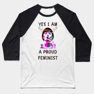 Yes i am a proud feminist feminism Baseball T-Shirt